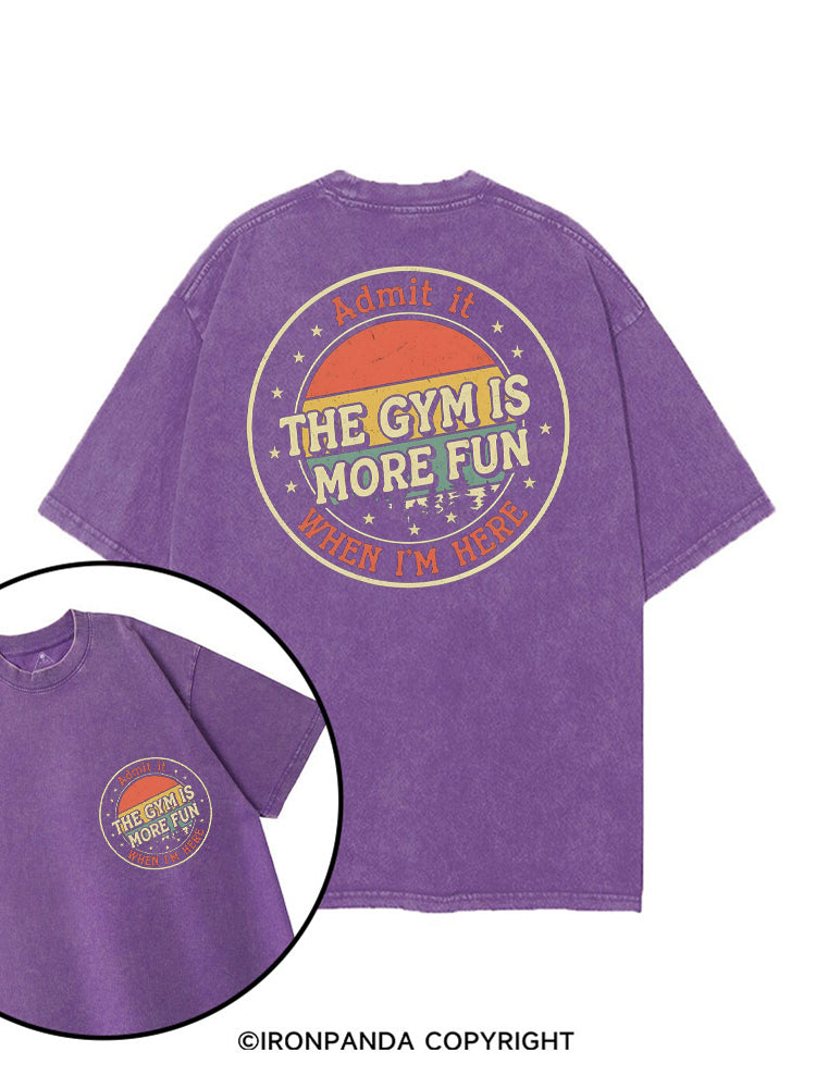 ADMIT IT THE GYM IS MORE FUN WHEN I'M HERE VINTAGE STYLE printed Gym Shirt