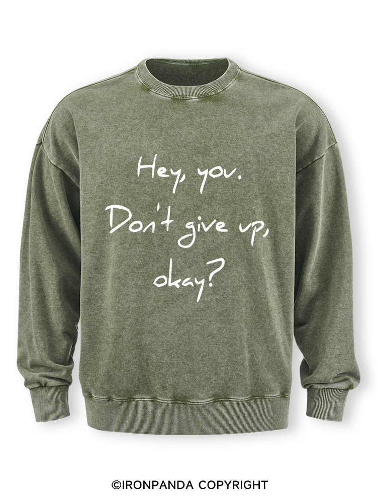 hey you don't give up Washed Sweatshirt