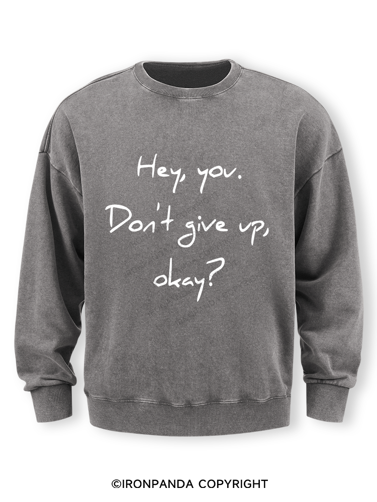 hey you don't give up Washed Sweatshirt