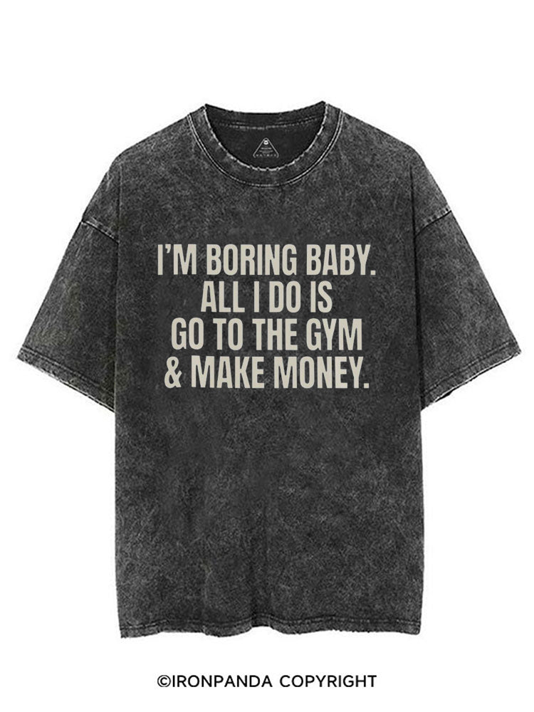 I'm Boring Baby All I Do Is Gym & Make Money VINTAGE GYM SHIRT