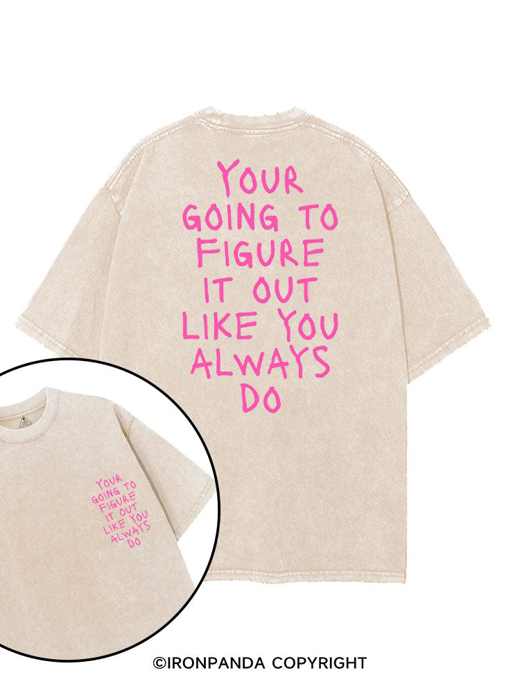 YOUR GOING TO FIGURE IT OUT LIKE YOU ALWAYS DO printed Gym Shirt