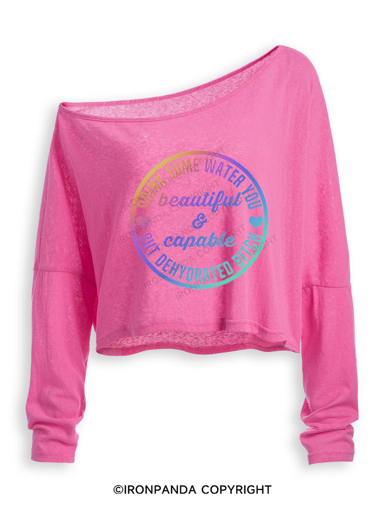 Drink some water you beautiful and capable but dehydrated bitch Off Shoulder Long Sleeve Crop Top
