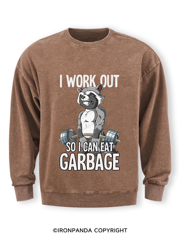 I workout so I can eat garbage Washed Sweatshirt