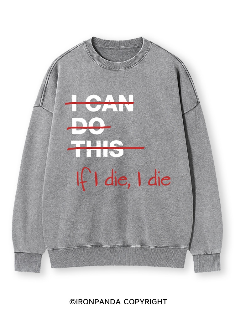 IF I DIE I DIE Washed Sweatshirt
