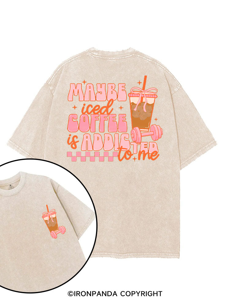 MAYBE ICED COFFEE IS ADDICTED TO ME GYM LOVER printed Gym Shirt
