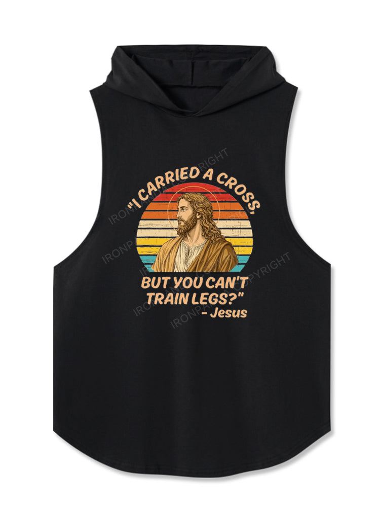 I Carried A Cross Funny Gym Leg Day Hooded Tank