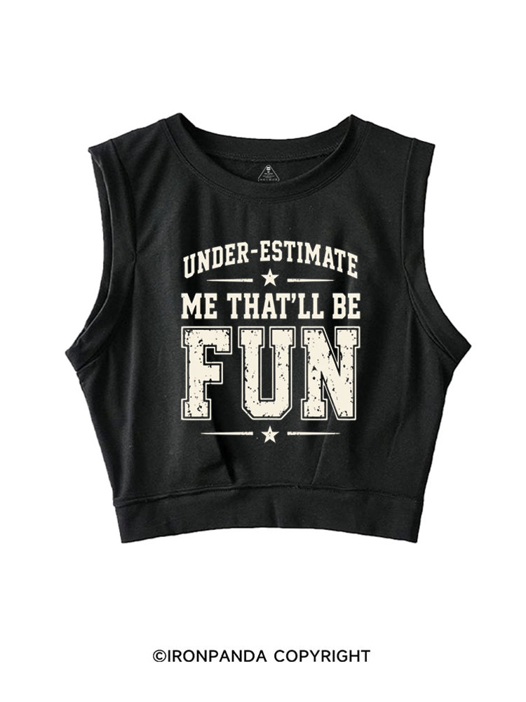 UNDERESTIMATE ME THAT'LL BE FUN SLEEVELESS CROP TOPS