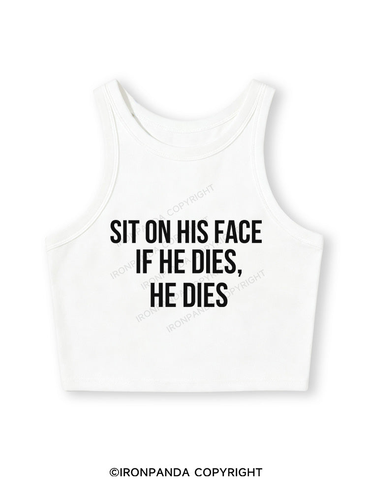 SIT ON HIS FACE. IF HE DIES, HE DIES Fitted Crop Tank Top