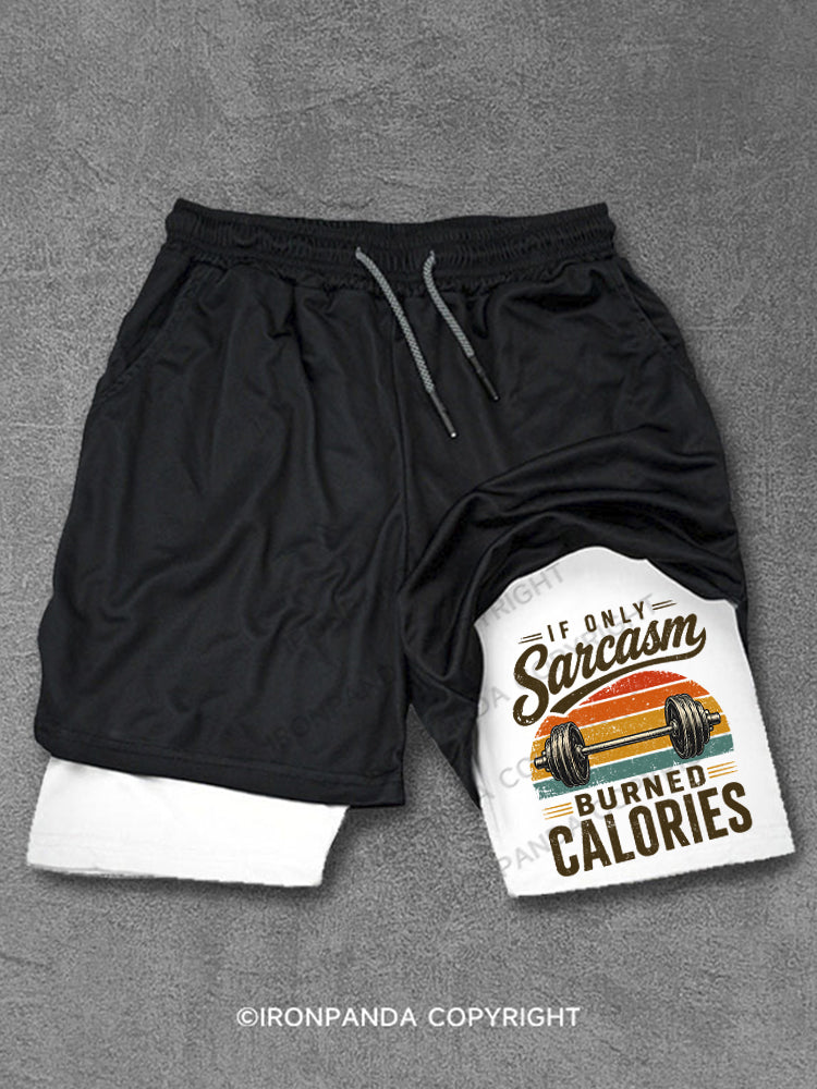 If Only Sarcasm Burned Calories Weightlifting Performance Training Shorts
