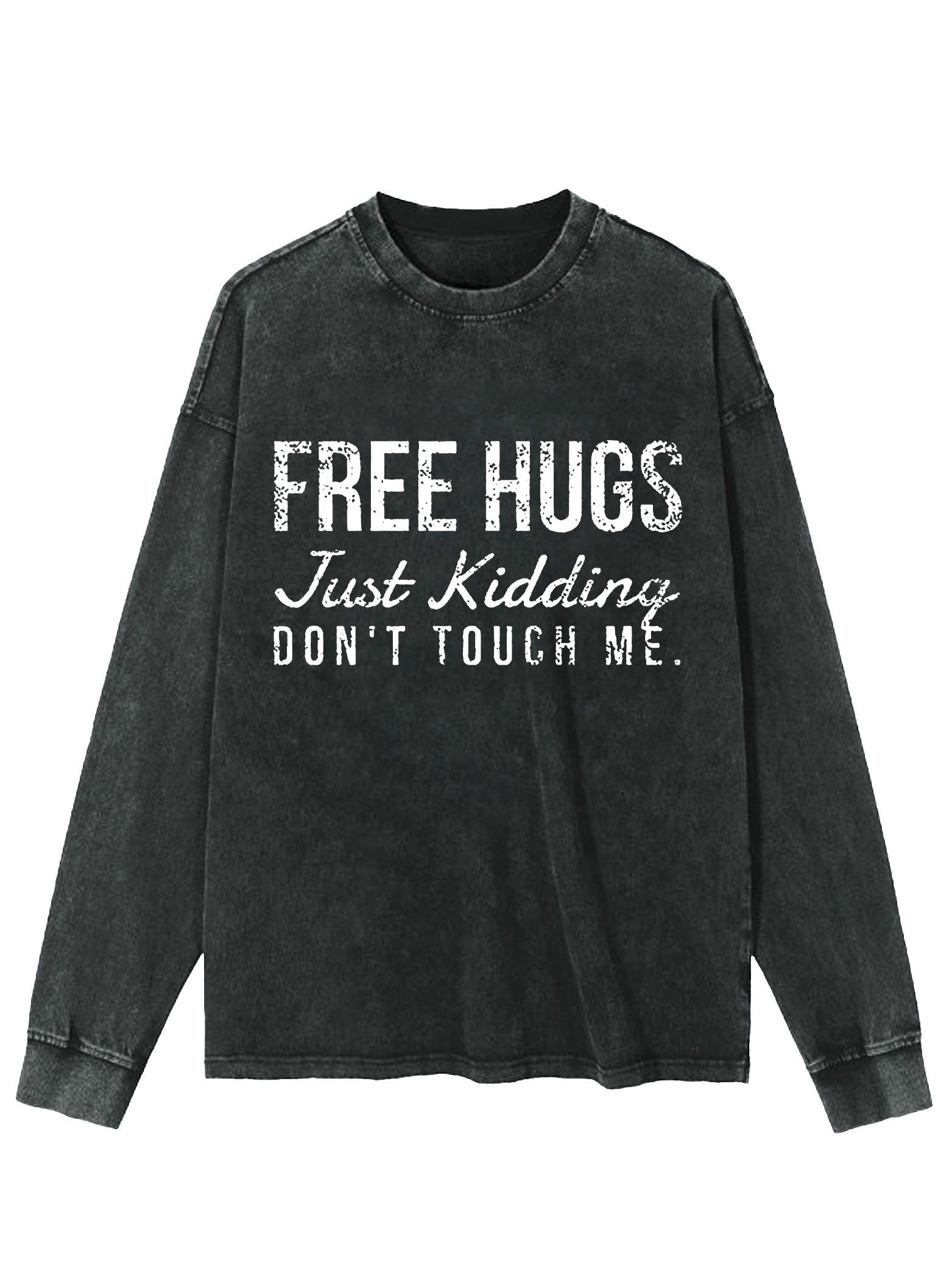 Free Hugs Just Kidding Dont Touch Me Washed Sweatshirt