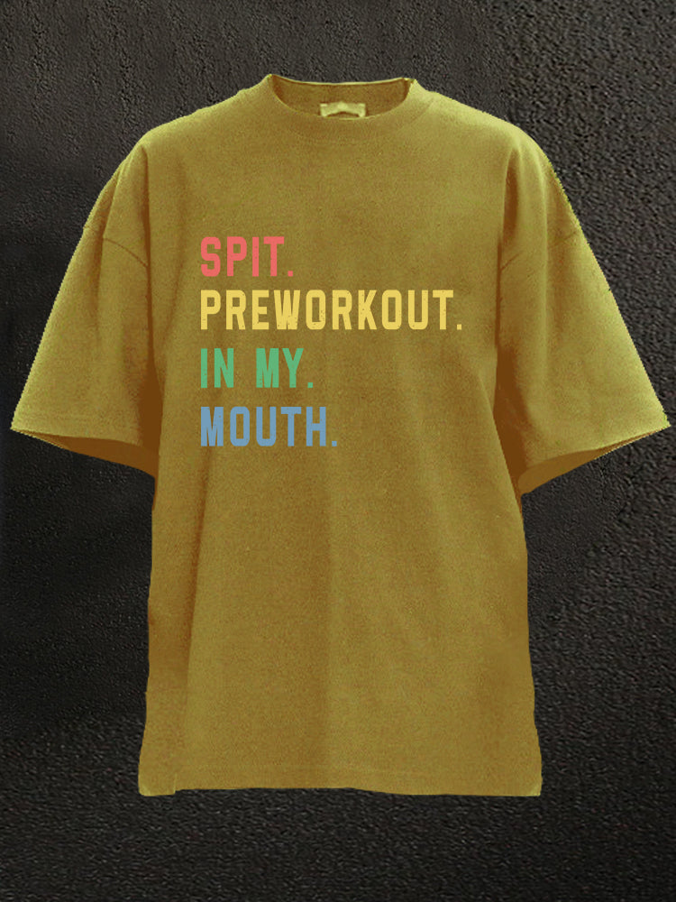 Spit Preworkout In My Mouth Washed Gym Shirt