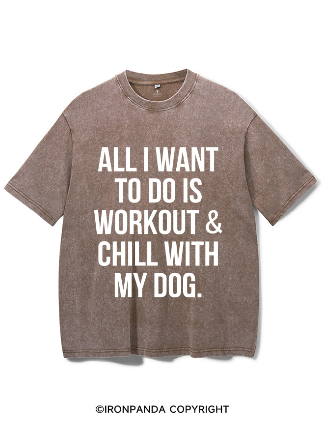 All I Want To Do Is Workout & Chill With My Dog Washed Gym Shirt