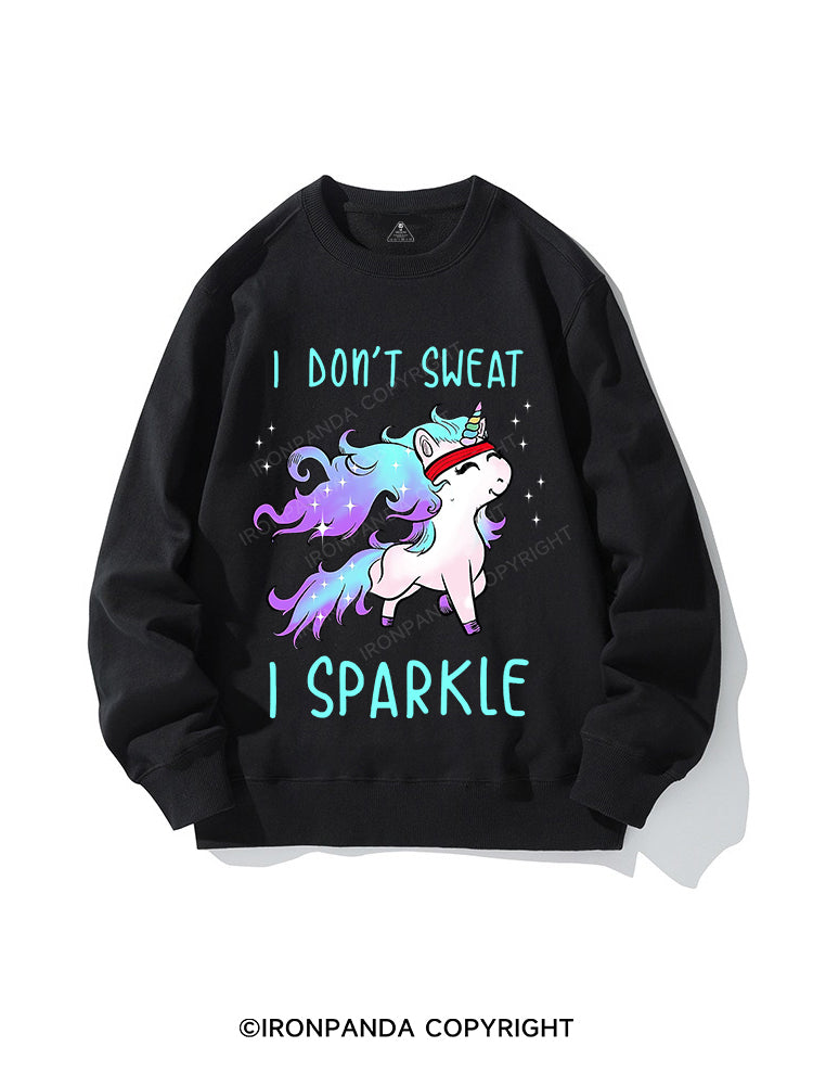I DON'T SWEAT I SPARKLE Crewneck sweatshirt
