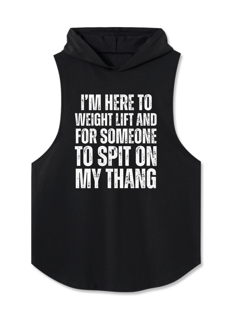 I’M HERE TO WEIGHT LIFT AND FOR SOMEONE TO SPIT ON MY THANG Hooded Tank