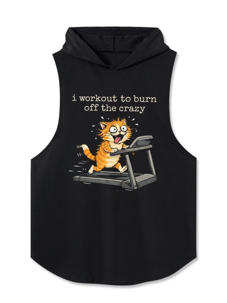 I workout to burn off the crazy Hooded Tank