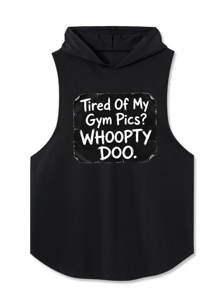 Tired Of My Gym Pics Whoopty Doo Hooded Tank