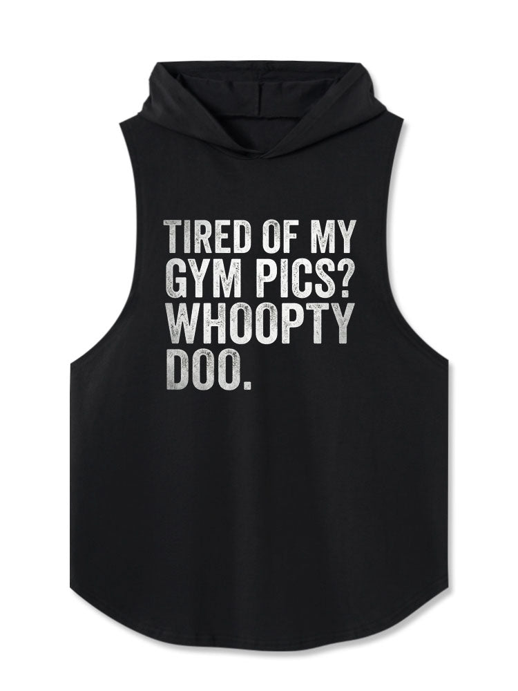 Tired Of My Gym Pics Whoopty Doo Hooded Tank
