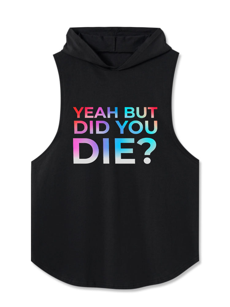 Yeah But Did You Die Hooded Tank