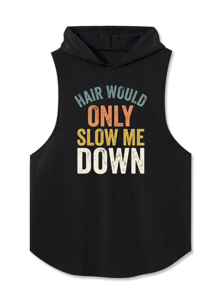 Hair Would Only Slow Me Down Hooded Tank