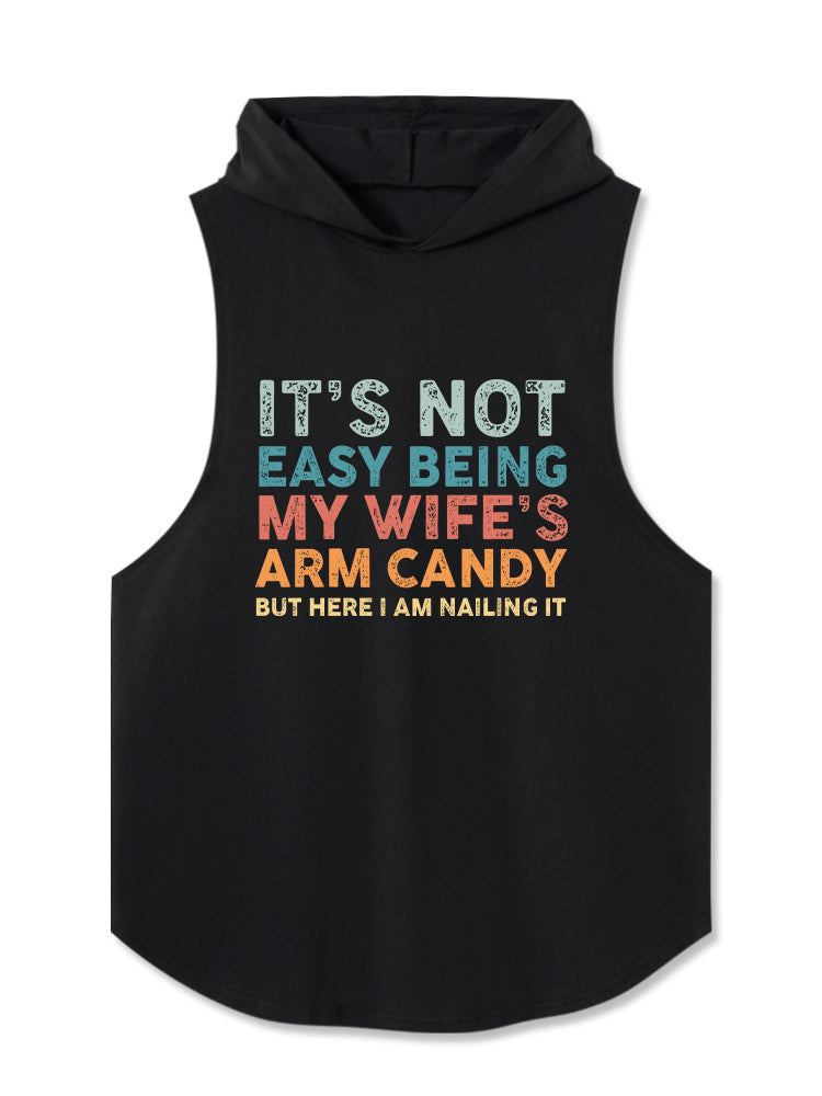 t's Not Easy Being My Wife's Arm Candy Hooded Tank