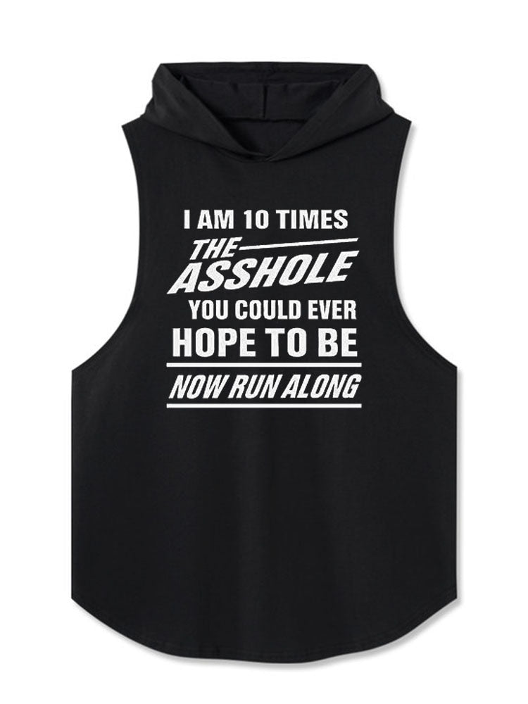 I AM 10 TIMES THE ASSHOLE YOU COULD EVER HOPE TO BE Hooded Tank