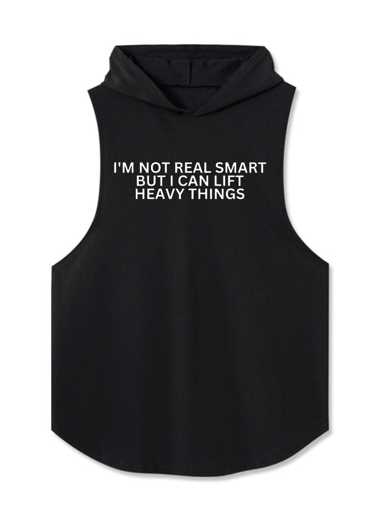 I'M NOT REAL SMART BUT I CAN LIFT HEAVY THINGS Hooded Tank