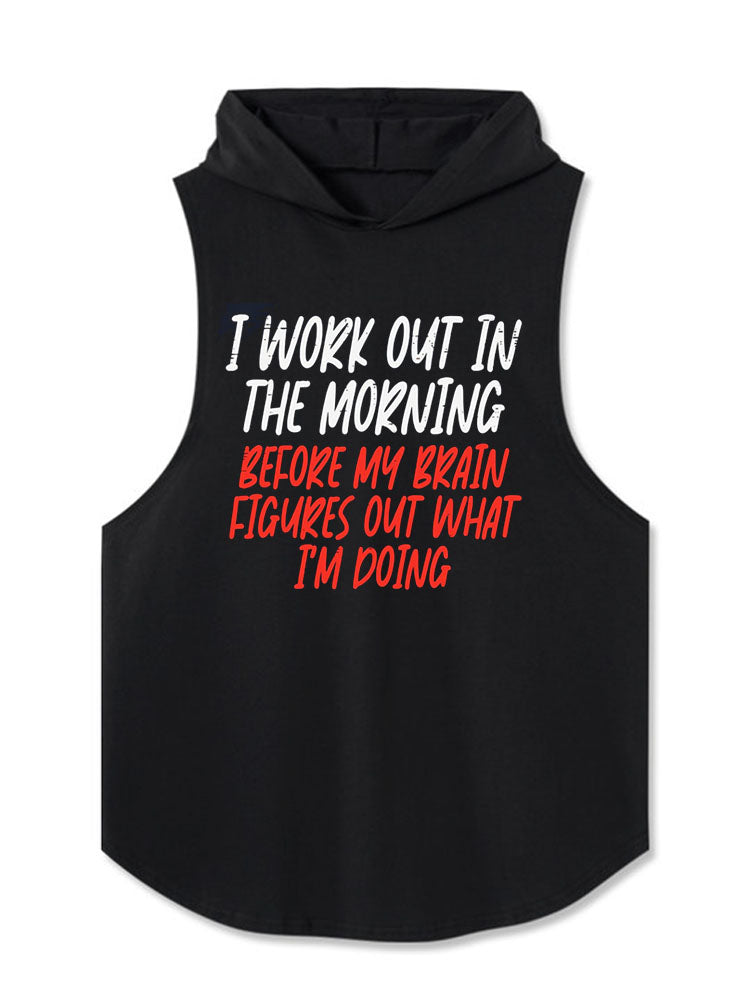 I work out in the morning before my brain figures out what I’m doing Hooded Tank