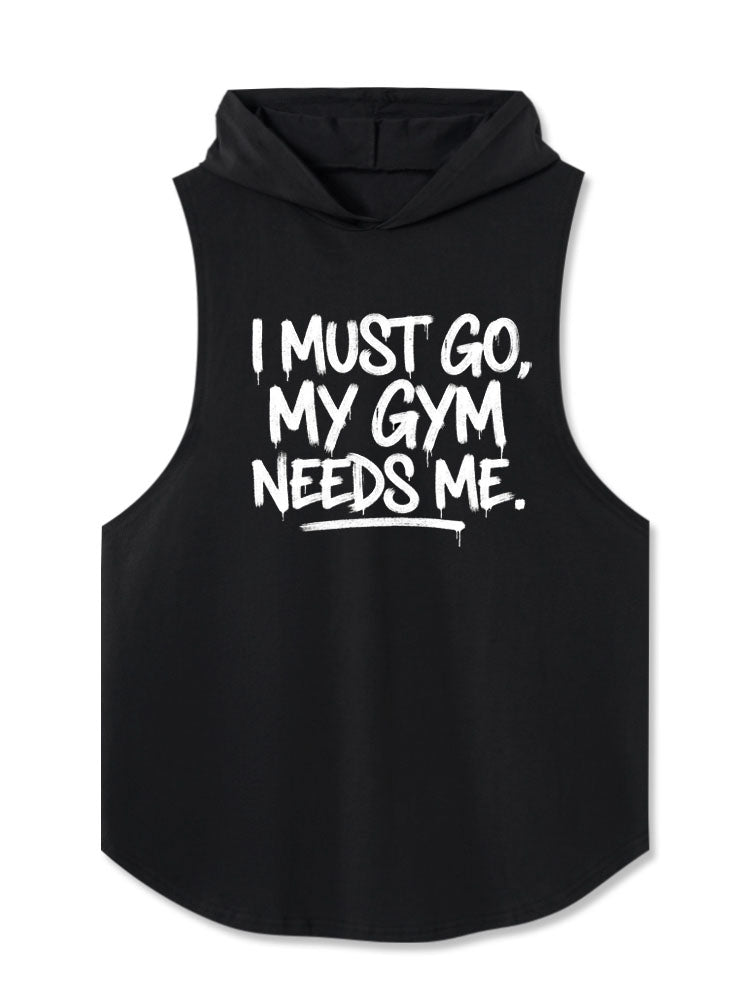 I Must Go My Gym Needs Me Hooded Tank