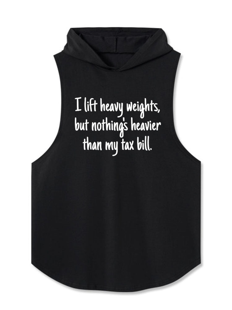 I lift heavy weights but nothing’s heavier than my tax bill Hooded Tank
