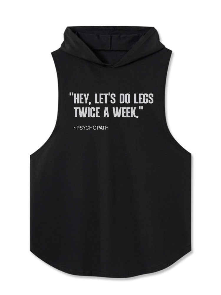 HEY LET’S DO LEGS TWICE A WEEK Hooded Tank
