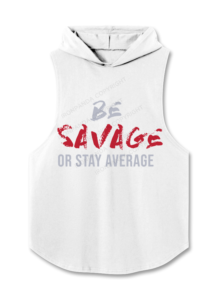 Be Savage Or Stay Average Hooded Tank