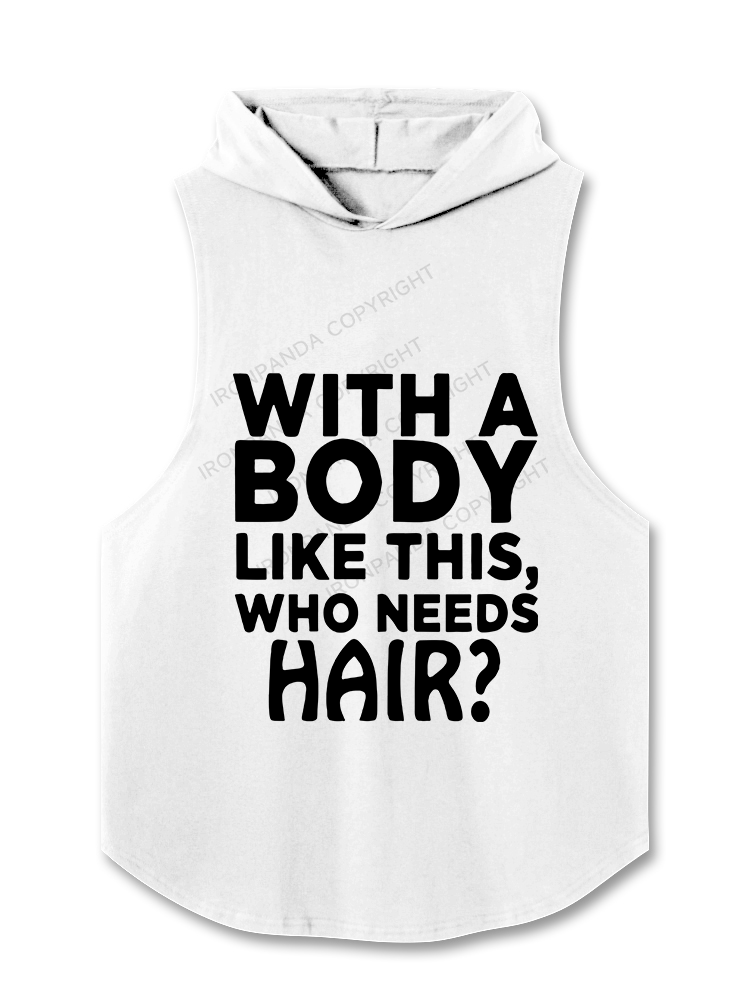 WITH A BODY LIKE THIS WHO NEEDS HAIR Hooded Tank
