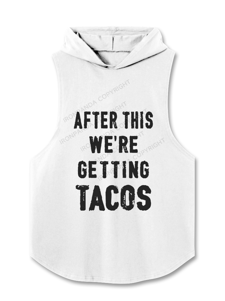 After This We're Getting Tacos Hooded Tank