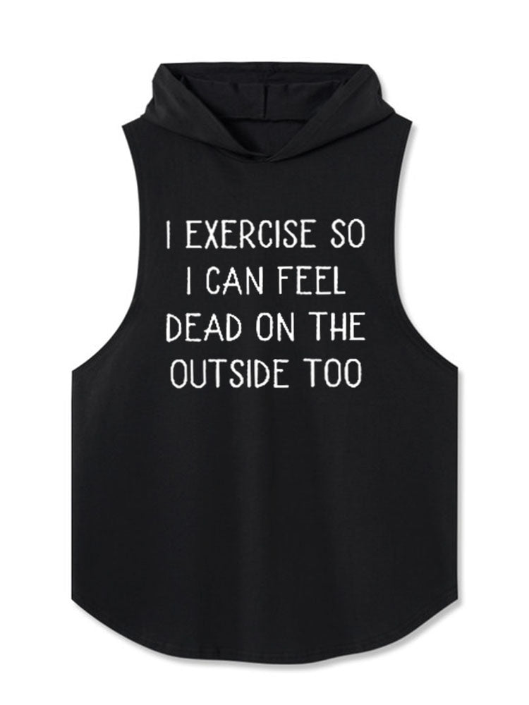 I exercise so I can feel dead on the outside too Hooded Tank