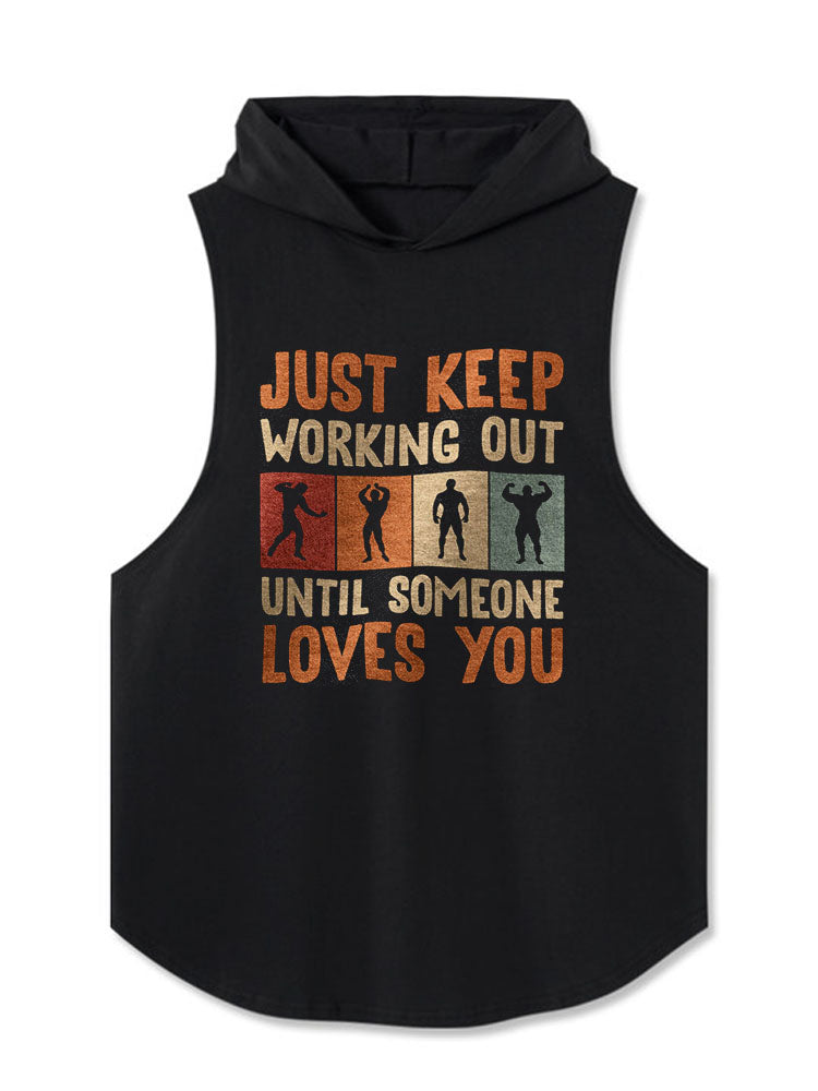 JUST KEEP WORKING OUT UNTIL SOMEONE LOVES YOU Hooded Tank