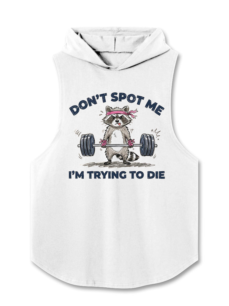 DON’T SPOT ME I’M TRYING TO DIE Hooded Tank