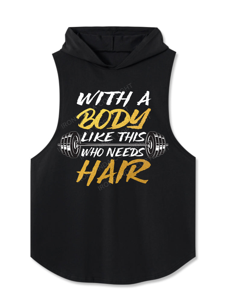 WITH A BODY LIKE THIS WHO NEEDS HAIR Hooded Tank