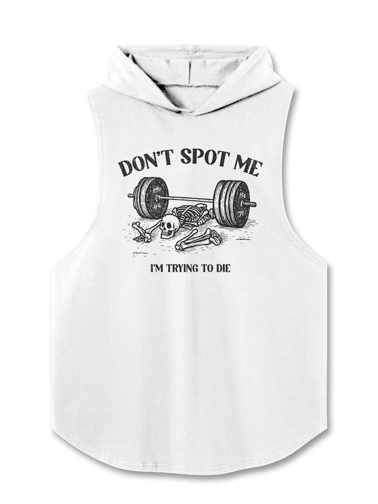 DON’T SPOT ME I’M TRYING TO DIE Hooded Tank