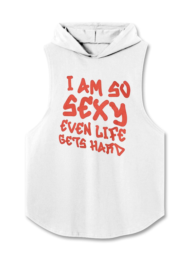 I AM SO SEXY EVEN LIFE GETS HARD Hooded Tank