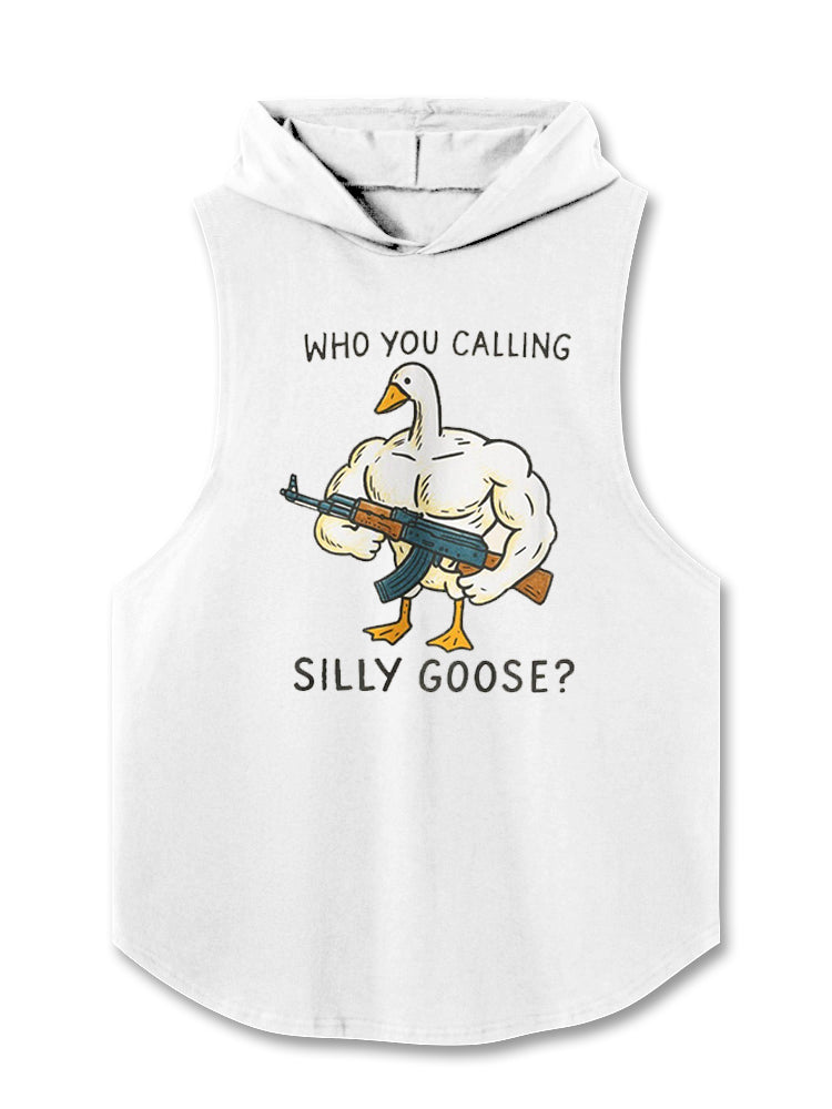 WHO YOU CALLING SILLY GOOSE? Hooded Tank