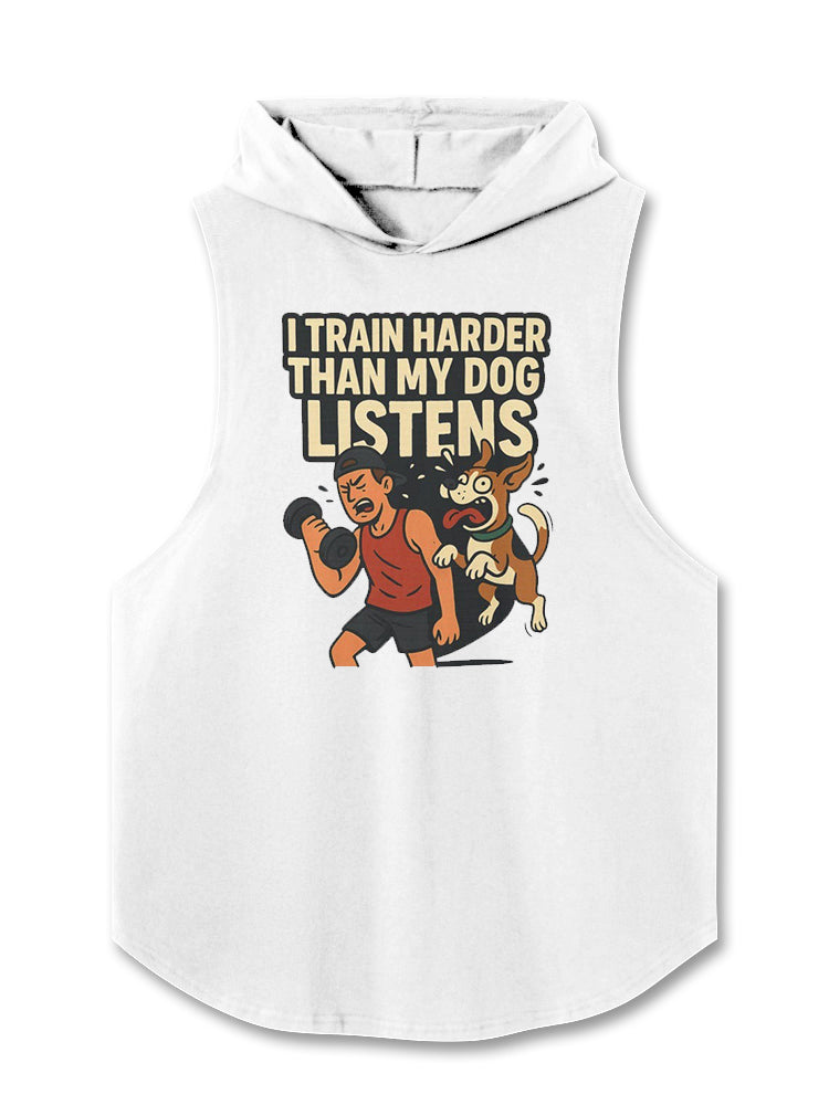 I TRAIN HARDER THAN MY DOG LISTENS Hooded Tank