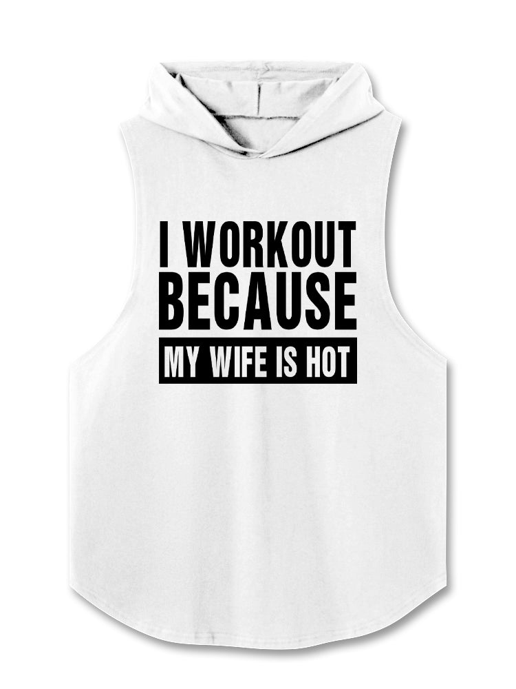I Workout Because my Wife is Hot Hooded Tank