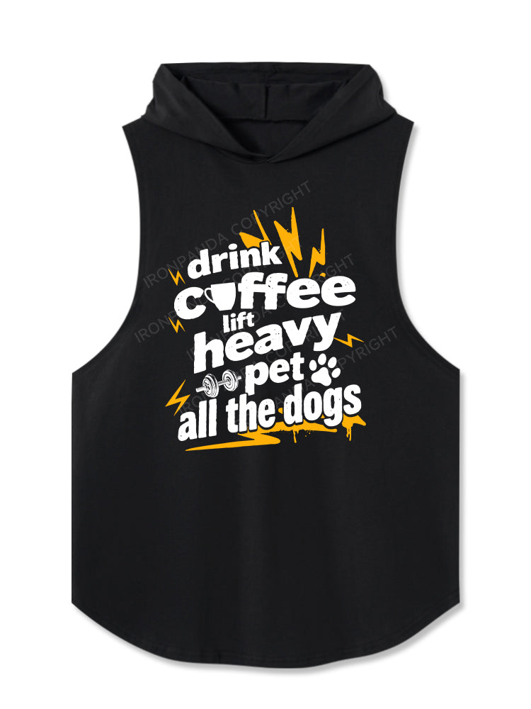 Drink coffee, lift heavy, pet all the dogs Hooded Tank