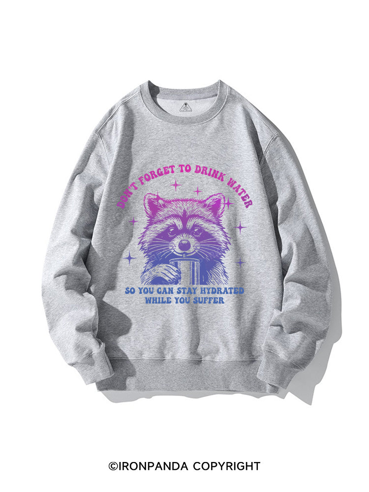 DON'T FORGET TO DRINK WATER CREWNECK Sweatshirt