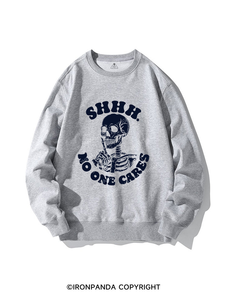 SHHH NO ONE CARES CREWNECK Sweatshirt