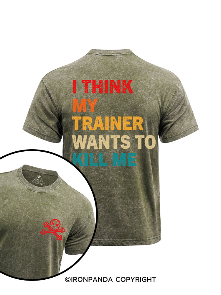 i think my trainer wants to kill me printed Washed Gym Shirt