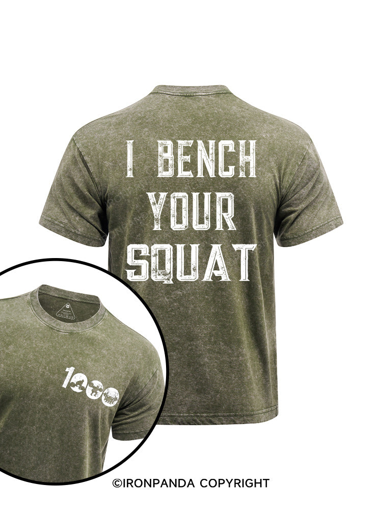 i bench your squat  printed Washed Gym Shirt