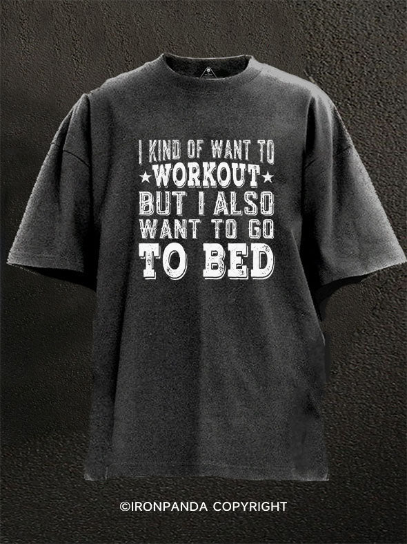 i kind of want to workout but i also want to go to bed Washed Gym Shirt