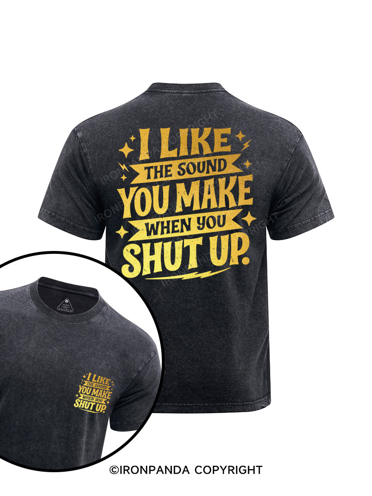 I Like the Sound You Make When You Shut Up printed Washed Gym Shirt