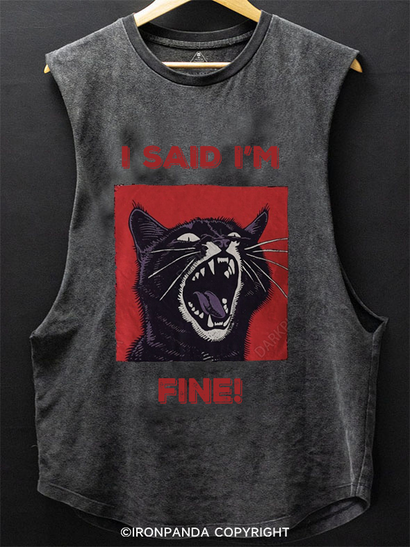 I said I'm fine! SCOOP BOTTOM COTTON TANK